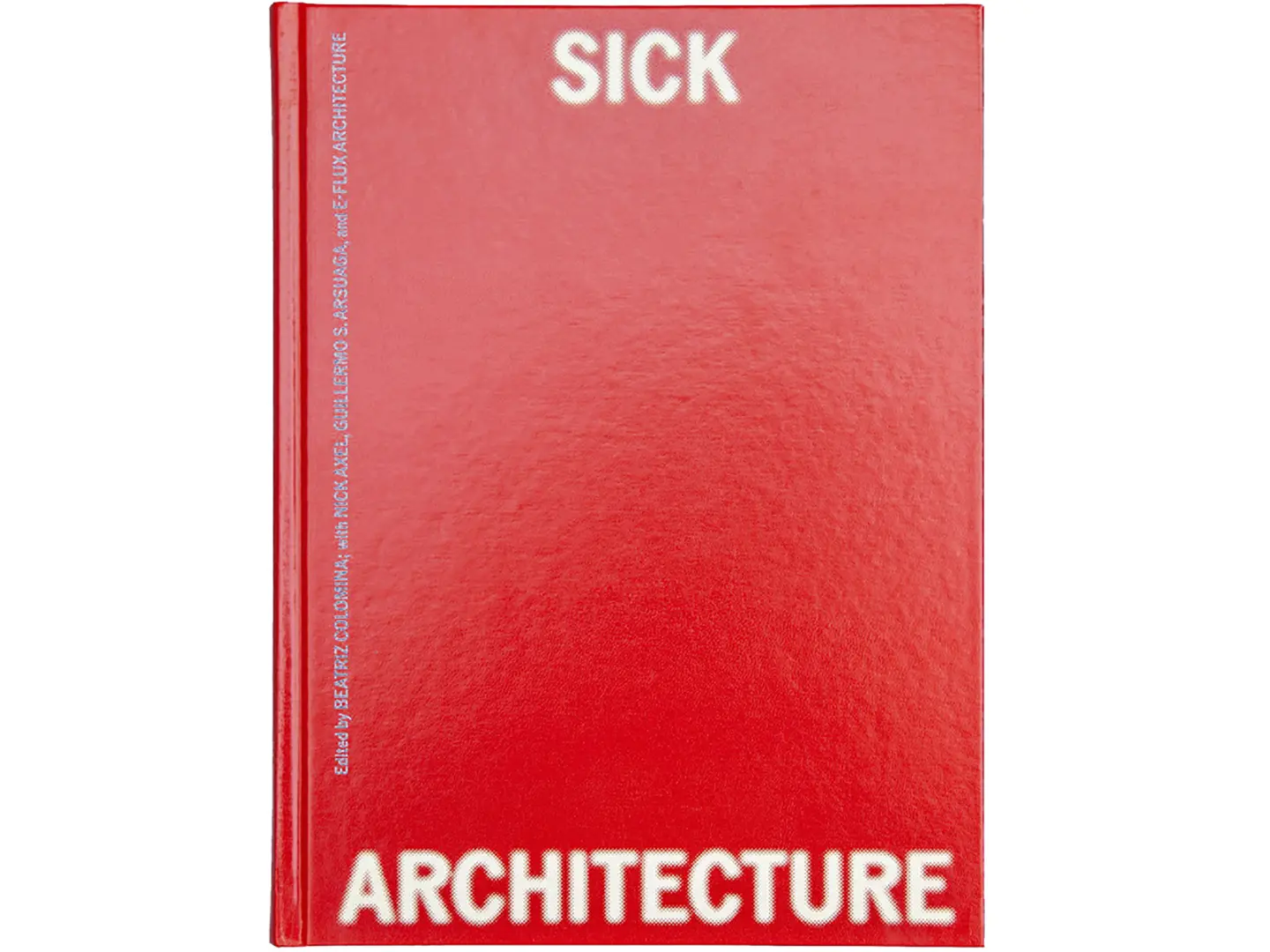 Sick Architecture di Beatriz Colomina, con Nick Axel, Guillermo S. Arsuaga, e-flux Architecture, The MIT Press 