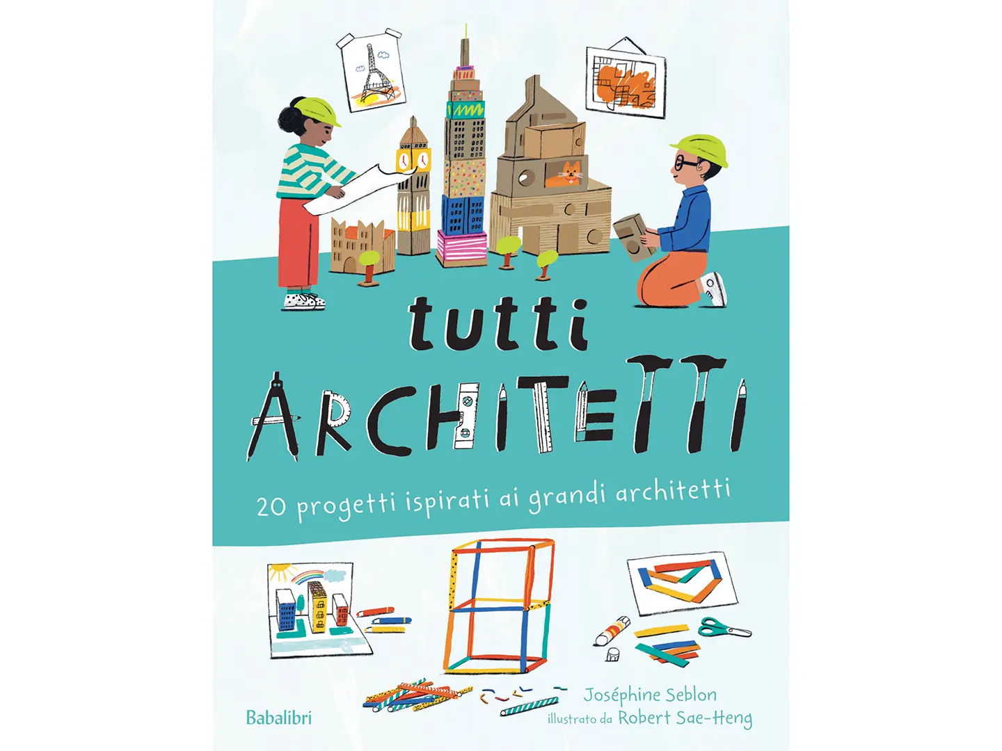 Tutti architetti by Joséphine Seblon, illustrated by Robert Sae-Heng, Babalibri, 2025